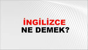 İngilizce ne demek İngilizce