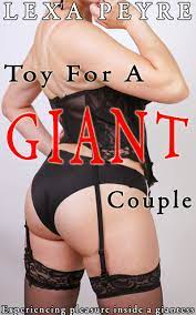 Toy For A Giant Couple: Experiencing Pleasure Inside A Giantess by Lexa  Peyre | Goodreads