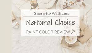 Sherwin Williams Natural Choice Review