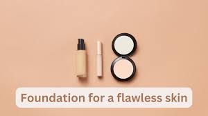 foundation for a flawless skin