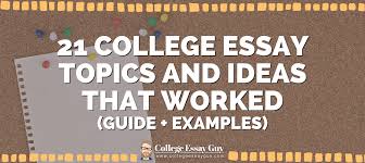 21 college essay topics ideas that
