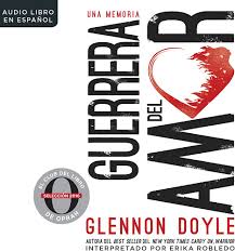 Amazon.com: Guerrera del amor (Love Warrior): Una memoria (A Memoir)  (Spanish Edition): 9781520085012: Doyle, Glennon, Robledo, Erika: Libros