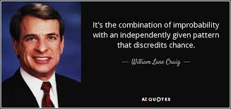 William Lane Craig quote: It&#39;s the combination of improbability ... via Relatably.com