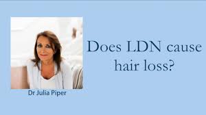 ldn cause hair loss dr julia piper
