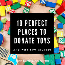 where to donate toys 10 perfect places