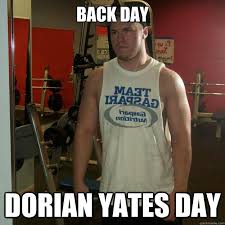 back day Dorian yates day - misunderstood gym rat - quickmeme via Relatably.com
