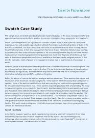Case studies can help you plan marketing strategy effectively, be used as a form of analysis, or as a sales tool to inspire potential customers. Swatch Case Study Essay Example