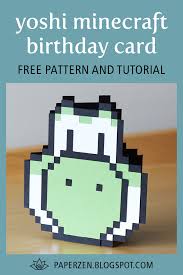 Other than that, the rest was relatively simple. Welcome To Paper Zen Cecelia Louie Yoshi Minecraft For Boy S Birthday Card Free Svg And Pdf Cutting Pattern