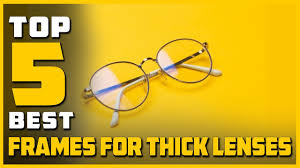 top 5 best frames for thick lenses