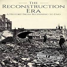 Primary source documents from docsteach. Reconstruction Era A History From Beginning To End Audiobook Hourly History Audible Co Uk