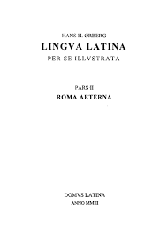 Lengua Latina Per Se Illustrata PARS II Roma aeterna : Hans H. Ørberg : Free  Download, Borrow, and Streaming : Internet Archive