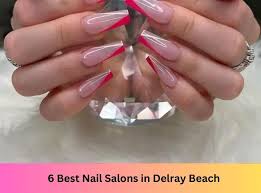 6 best nail salons in delray beach in 2023