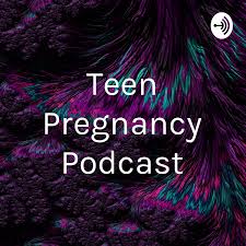 Teen Pregnancy Podcast