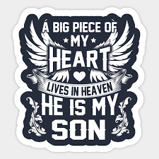 This poem is dedicated to my dad. A Big Piece Of My Heart Lives In Heaven He Is My Son Memory Of Son In Heaven Sticker Teepublic