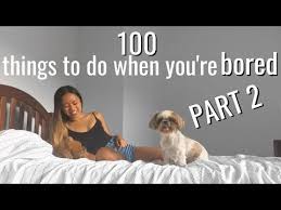 100 things to do when you re bored at