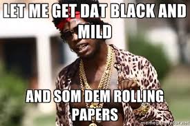 let me get dat black and mild and som dem rolling papers ... via Relatably.com