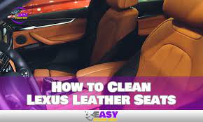How To Clean Lexus Leather Seats To