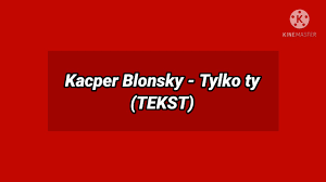 Kacper Blonsky - Tylko ty (TEKST) Chords - Chordify