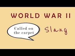 wwii slang called on the carpet you