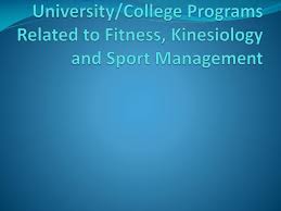 Getting your sports management degree can initially seem daunting because there are so many program possibilities to consider. Ppt University College Programs Related To Fitness Kinesiology And Sport Management Powerpoint Presentation Id 1664689