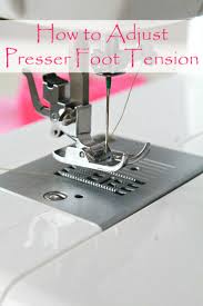 Sewing Machine Presser Foot Adjustment Easy Beginners Tips