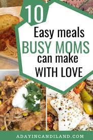 10 easy meals for busy moms a day in