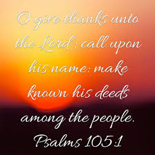 King James Bible Scripture Pictures: The Book of Psalms - Psalms 105:1 O  give thanks unto the LORD; call upon his name: make known his deeds among  the people. | Facebook