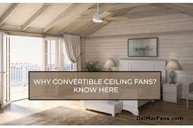 convertible ceiling fans goodness of