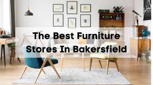 10 best furniture s in bakersfield