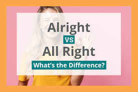 alright vs all right what s the