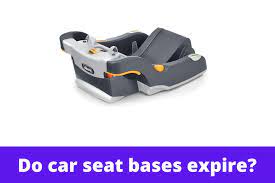 Do Car Seat Bases Expire Causes And