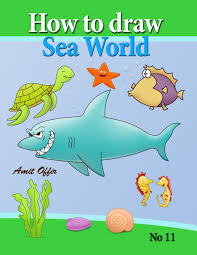 Maybe you would like to learn more about one of these? How To Draw Sea World How To Draw Fish Shark Whale Sea Horses And Lots Of Other Sea Animals That Kids Love Step By Step How To Draw Comics And Cartoon Characters