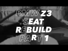 Bmw Z3 Seat Rebuild Part 1