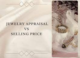 jewelry appraisal vs selling