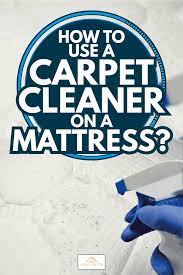 how to use a carpet cleaner on a mattress