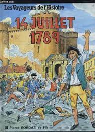 The storming of the bastille on 14 july 1789 (prise de la bastille le 14 juillet 1789) artist: 14 Juillet 1789 Les Voyageurs De L Histoire By Haurez Rosemonde 1989 Comic Le Livre