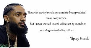 An ambitious hustler is the one to hustle the hustlers. 15 Nipsey Hussle Quotes Swan Quote