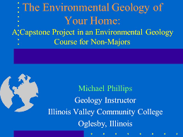 Capstone program for the department of english. The Environmental Geology Of Your Home A Capstone Project In An Environmental Geology Course For Non Majors Michael Phillips Geology Instructor Illinois Ppt Download