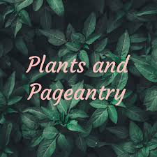 Plants and Pageantry