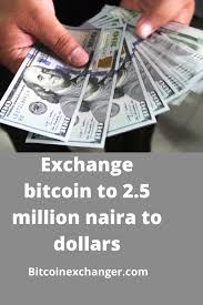 You can convert bitcoin to other currencies from the drop down list. Exchange Bitcoin To 2 5 Million Naira To Dollars Bitcoin Dollar Coin Market