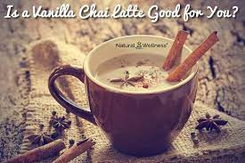 are vanilla chai lattes good for you