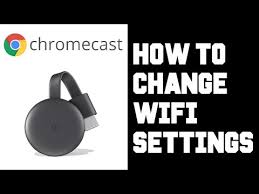 chromecast how to change wifi network