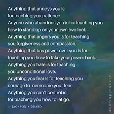anything that annoys you is teaching