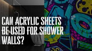 Acrylic Sheets Be Used For Shower Walls