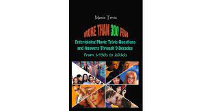 Can you beat your friends at this quiz? Movie Trivia More Than 300 Fun Entertaining Movie Trivia Questions And Answers Through 9 Decades From 1930s To 2010s By Paul Krieg