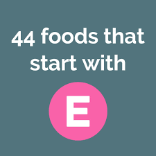 44 delicious foods that start with e