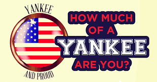 Many were content with the life they lived and items they had, while others were attempting to construct boats to. How Much Of A Yankee Are You Quiz Quizony Com
