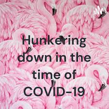 Hunkering down in the time of COVID-19