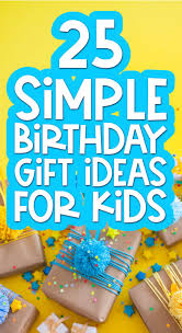 25 fun simple birthday gifts for kids