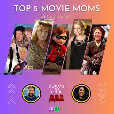 Top 5 Best Movie Moms / Ep. 243 — Always the Critic movie podcast